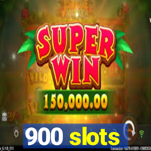 900 slots